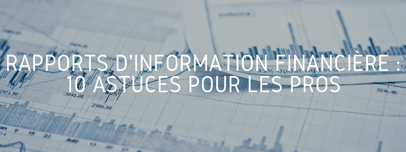 Rapports d’information financière : 10 astuces pour les pros